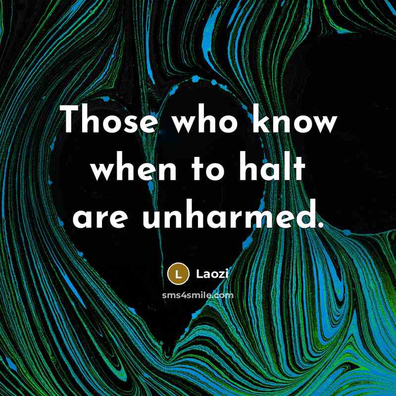 “Those who know when to halt are unharmed.…” quote by Laozi