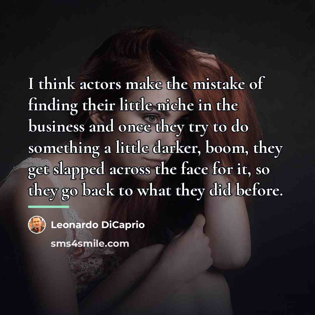 “I think actors make the mistake of finding their little…” quote by Leonardo DiCaprio