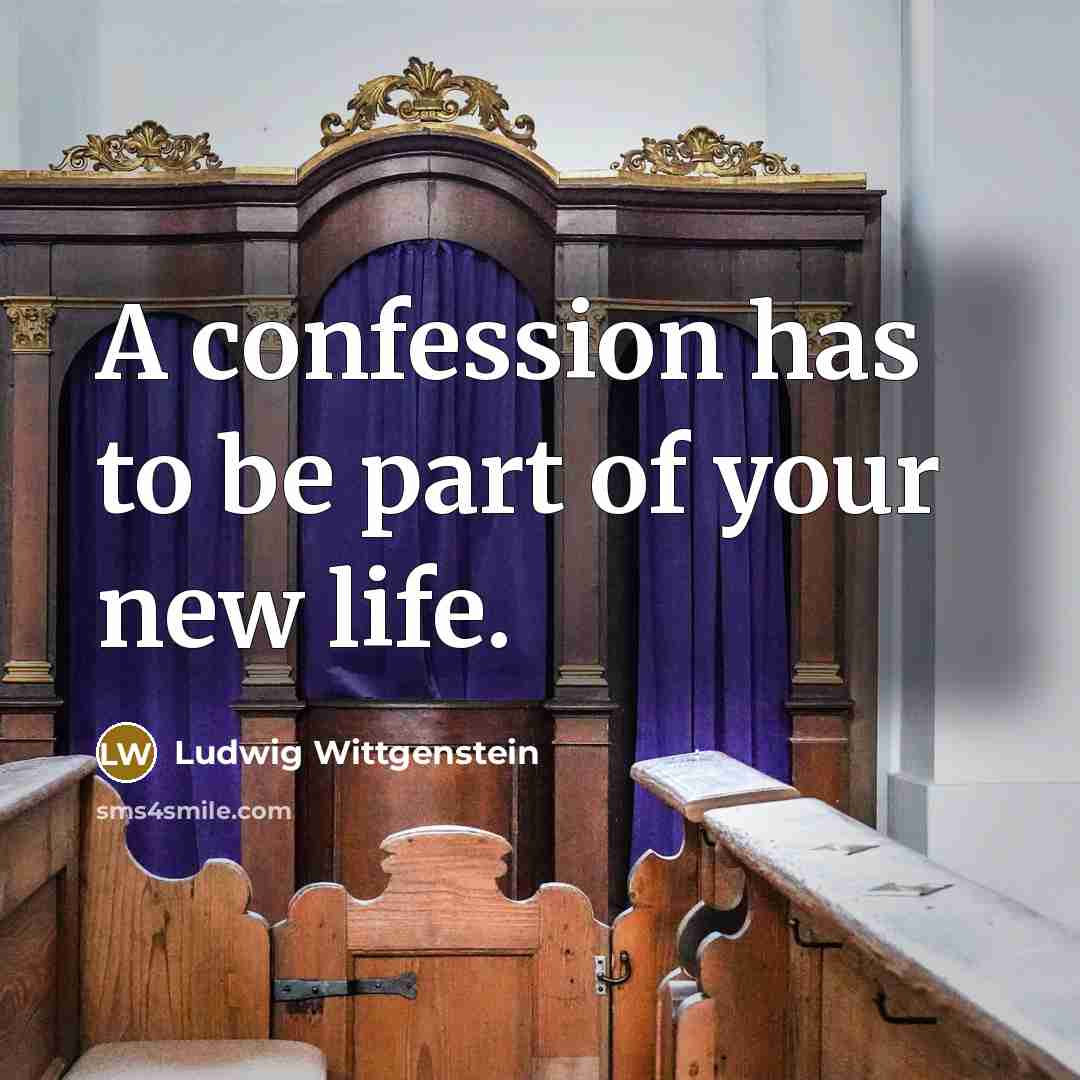 “A confession has to be part of your new life.…” quote by Ludwig Wittgenstein