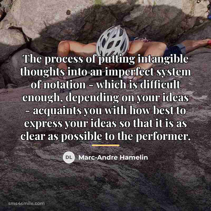 “The process of putting intangible thoughts into an imperfect system…” quote by Marc-Andre Hamelin