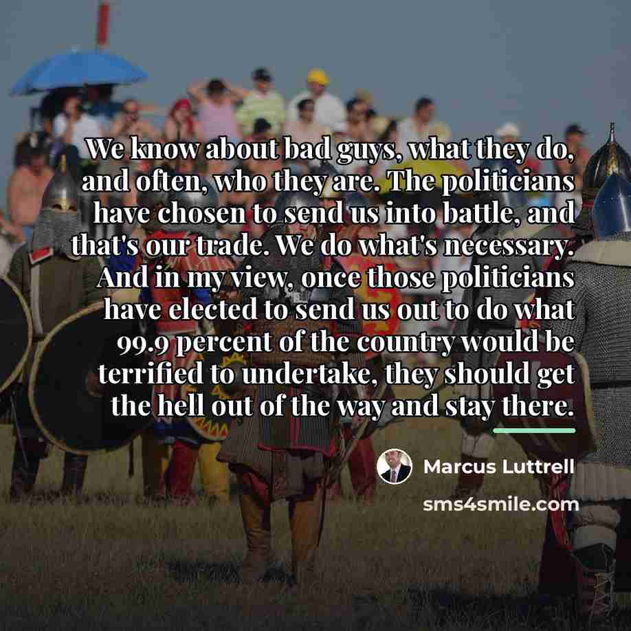 “We know about bad guys, what they do, and often,…” quote by Marcus Luttrell