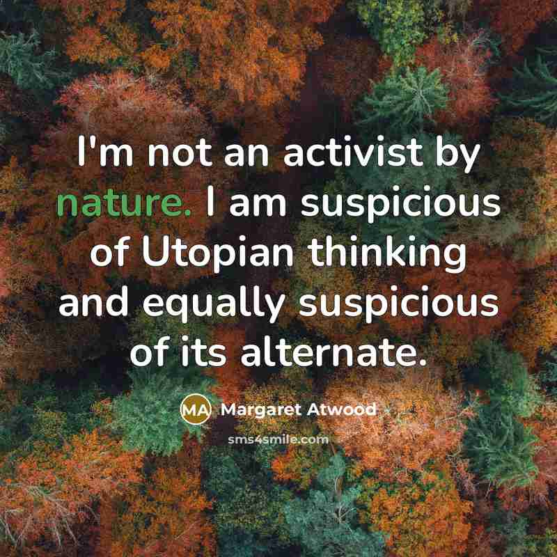 “I'm not an activist by nature. I am suspicious of…” quote by Margaret Atwood