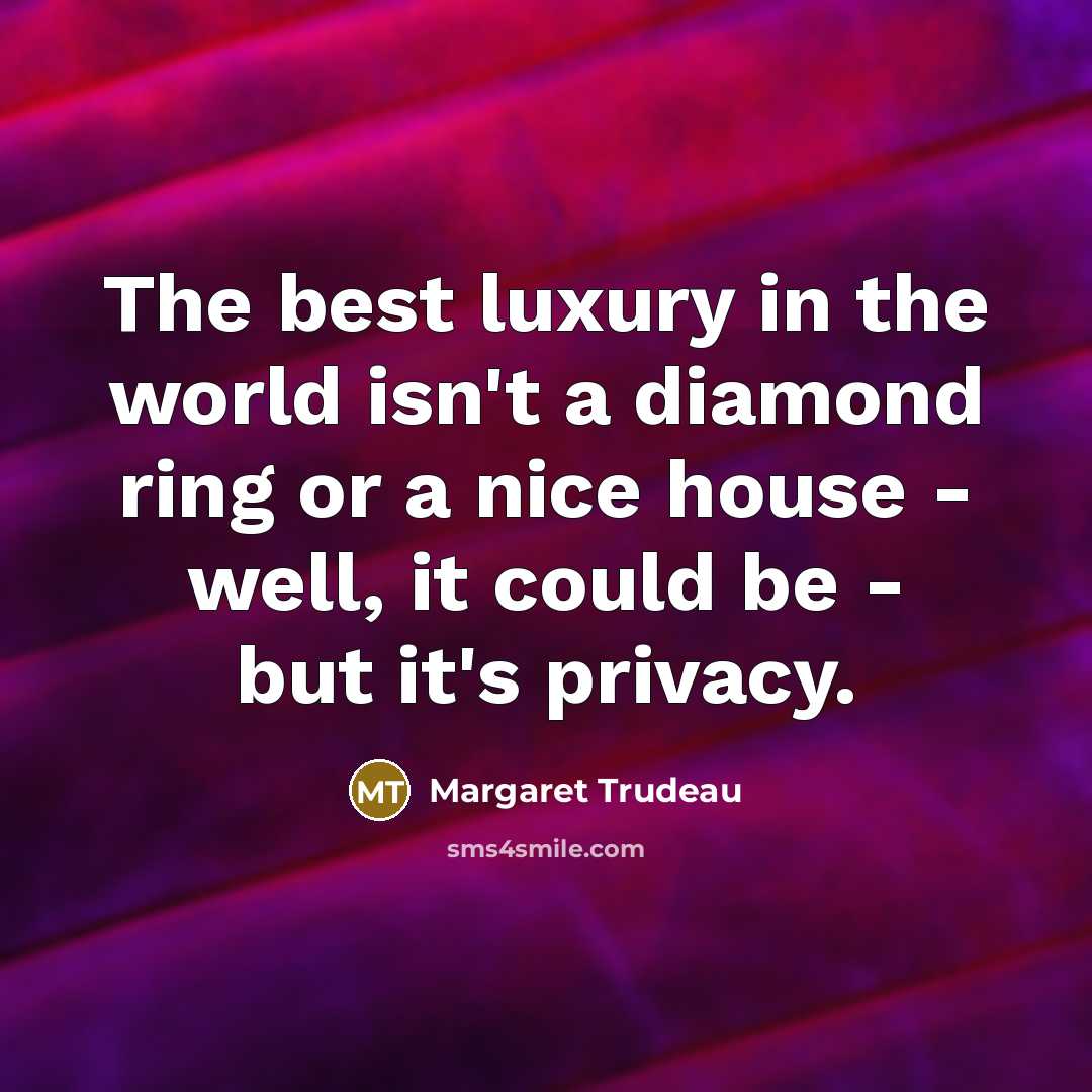 “The best luxury in the world isn't a diamond ring…” quote by Margaret Trudeau