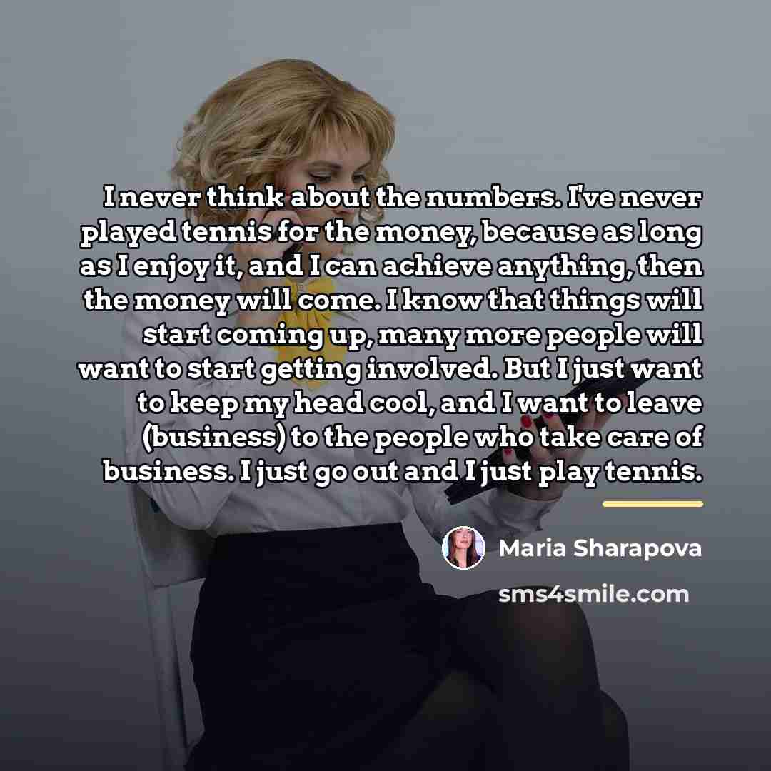 “I never think about the numbers. I've never played tennis…” quote by Maria Sharapova