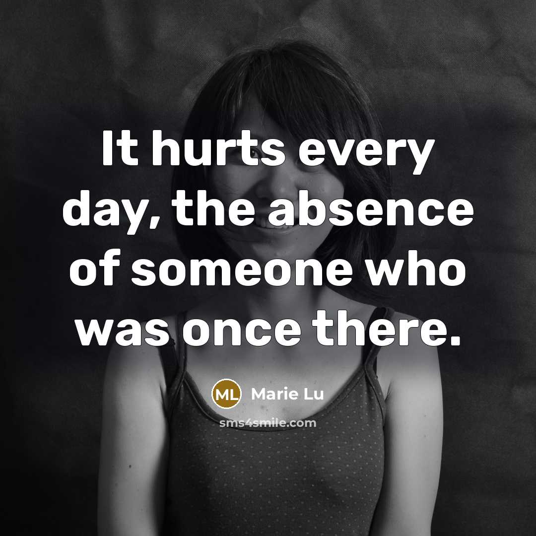 “It hurts every day, the absence of someone who was…” quote by Marie Lu