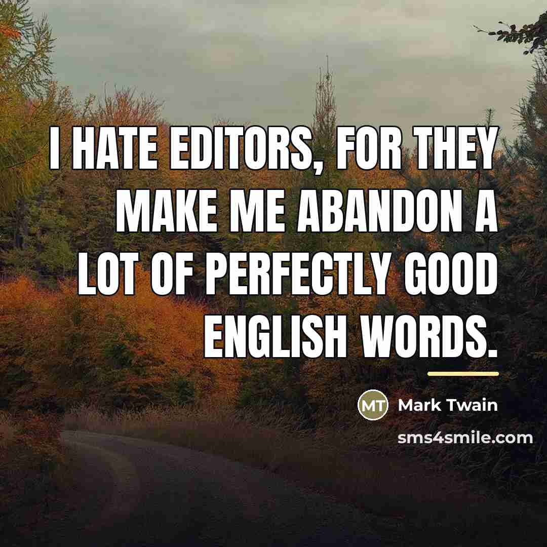 “I hate editors, for they make me abandon a lot…” quote by Mark Twain