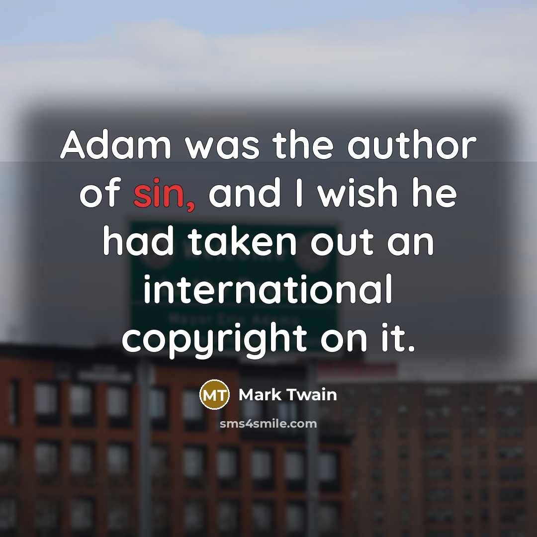 “Adam was the author of sin, and I wish he…” quote by Mark Twain