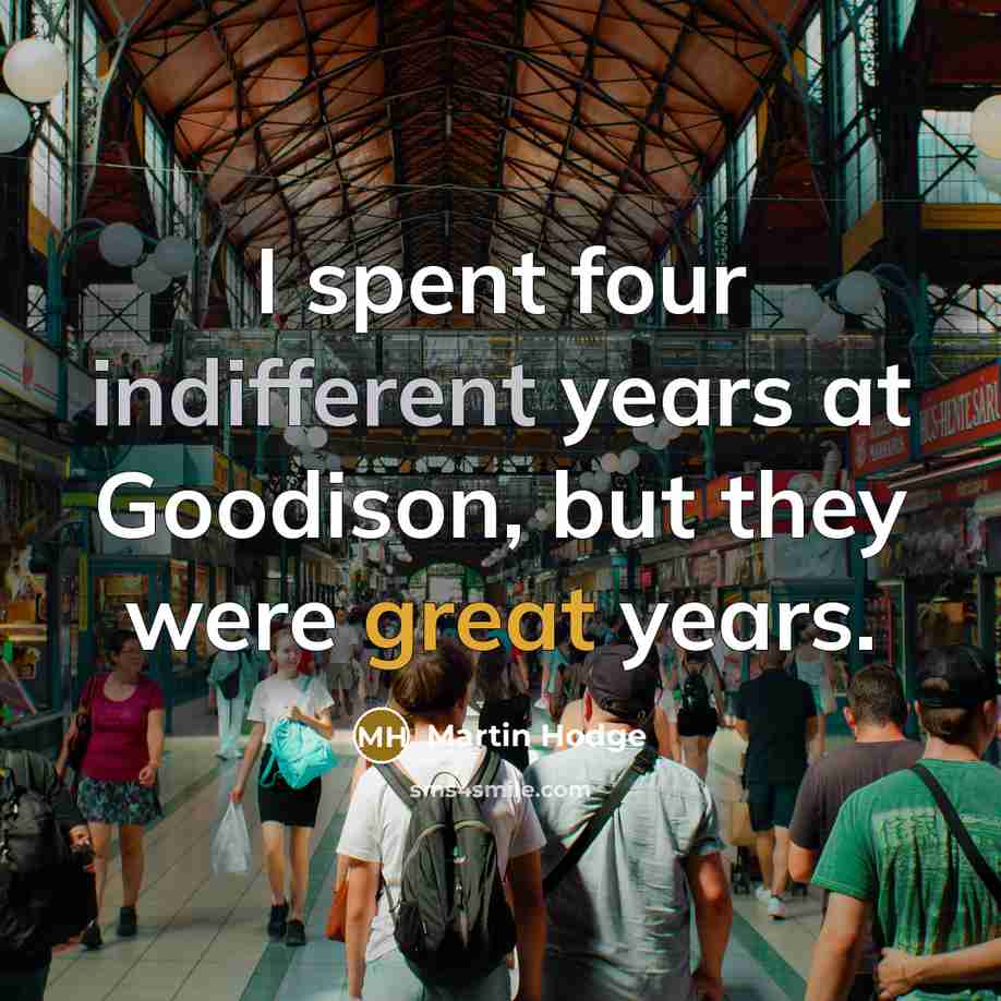 “I spent four indifferent years at Goodison, but they were great years.” quote by Martin Hodge