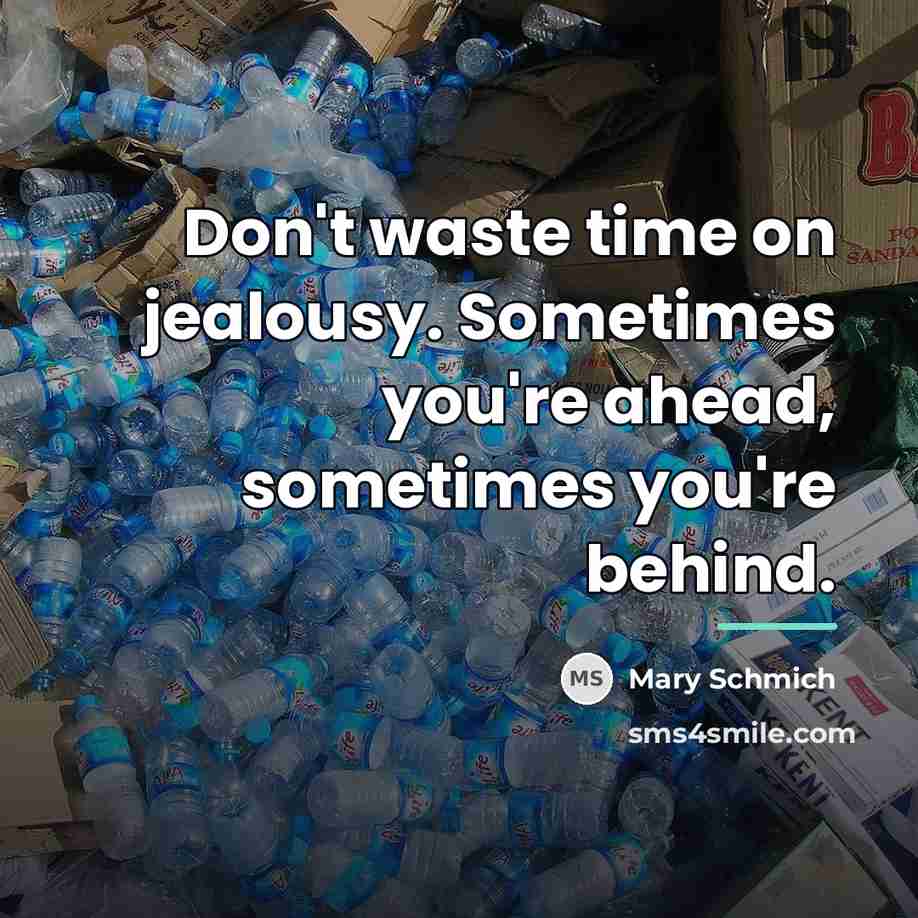 “Don't waste time on jealousy. Sometimes you're ahead, sometimes you're…” quote by Mary Schmich