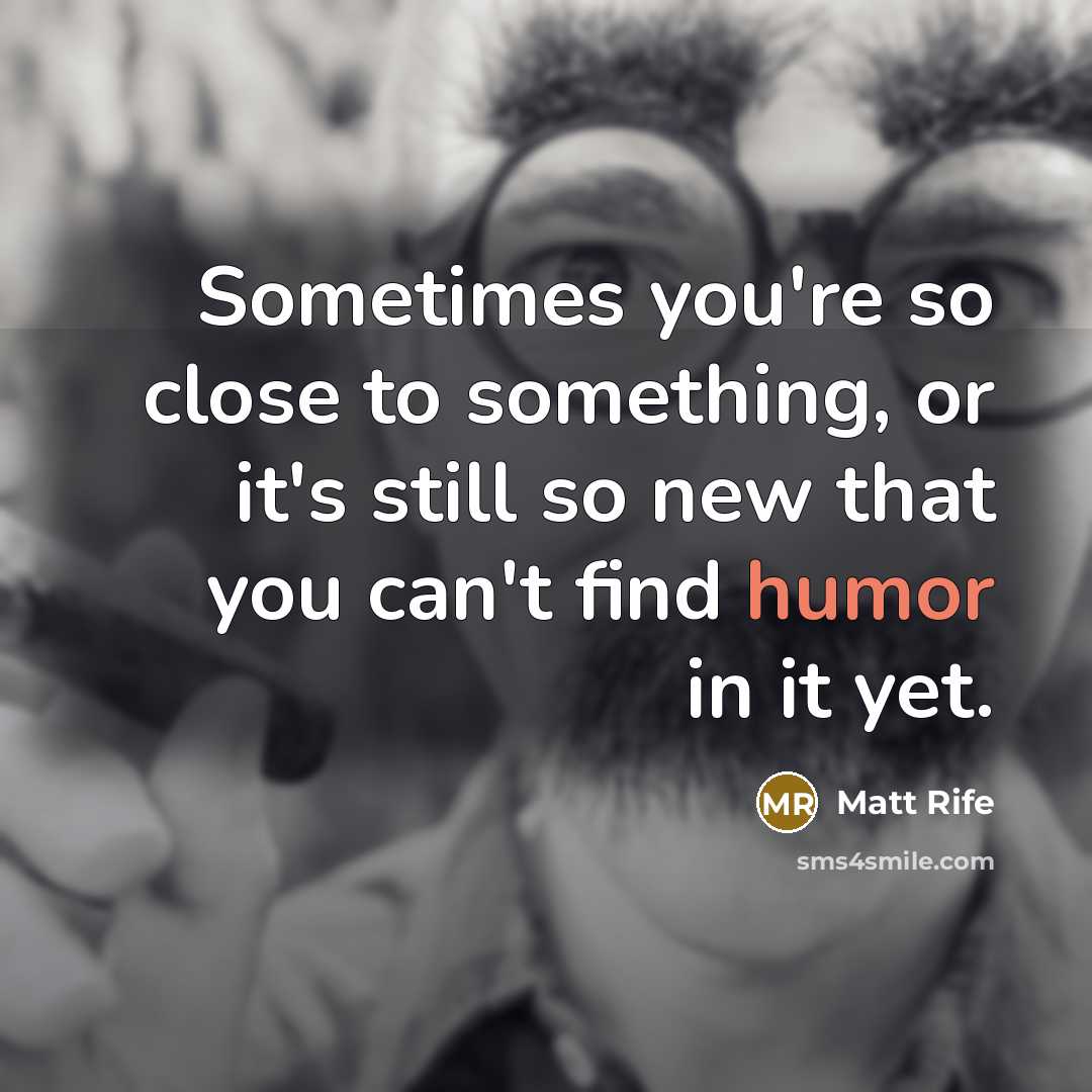 “Sometimes you're so close to something, or it's still so…” quote by Matt Rife