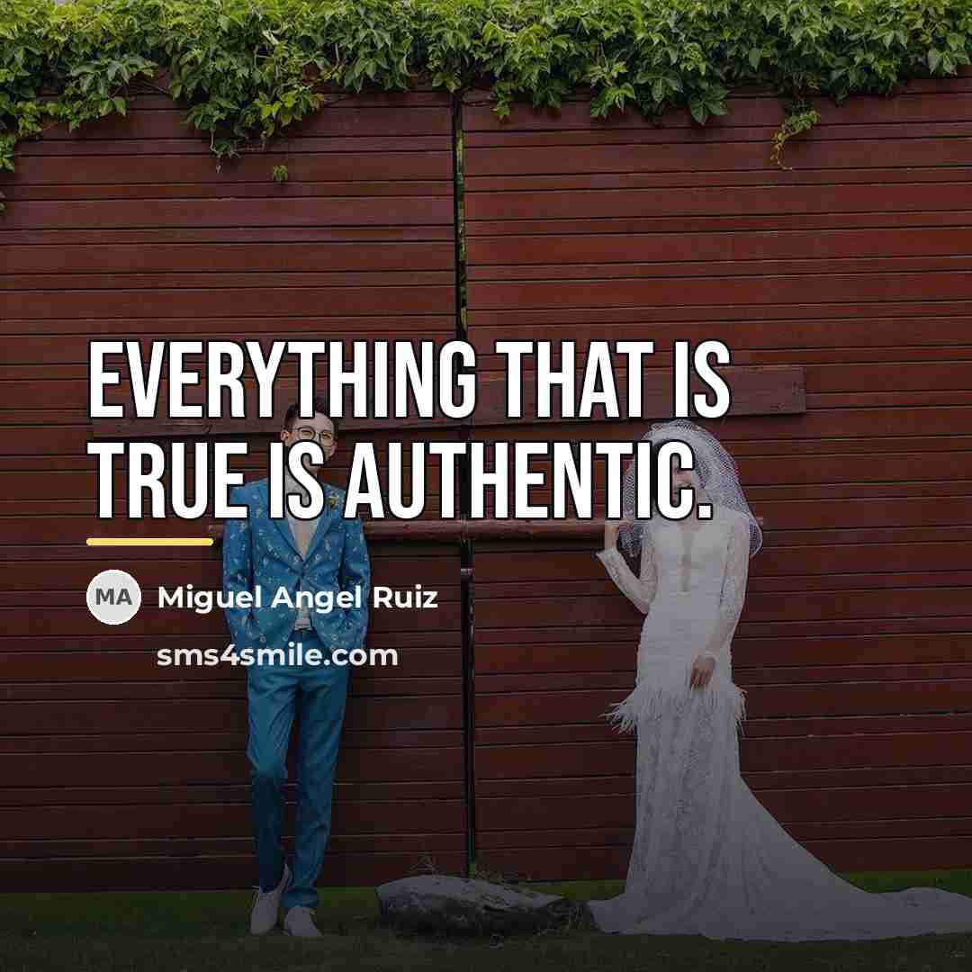 “Everything that is true is authentic.…” quote by Miguel Angel Ruiz