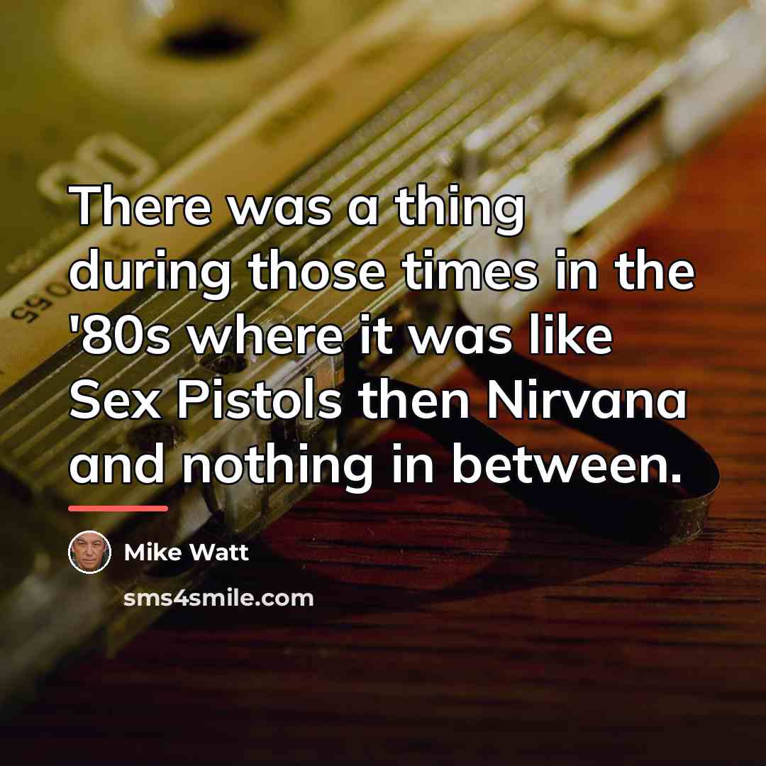 “There was a thing during those times in the '80s…” quote by Mike Watt