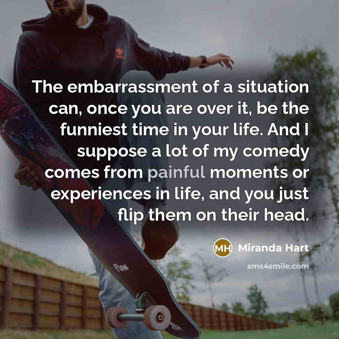 “The embarrassment of a situation can, once you are over…” quote by Miranda Hart