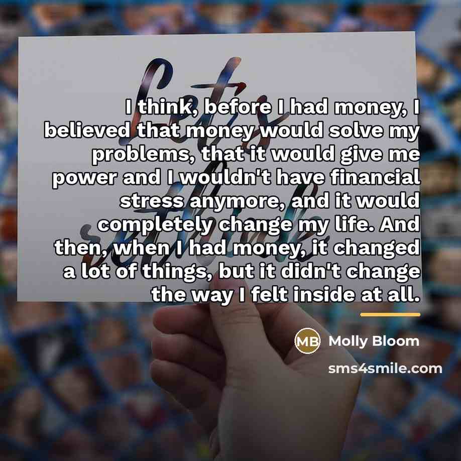 “I think, before I had money, I believed that money…” quote by Molly Bloom