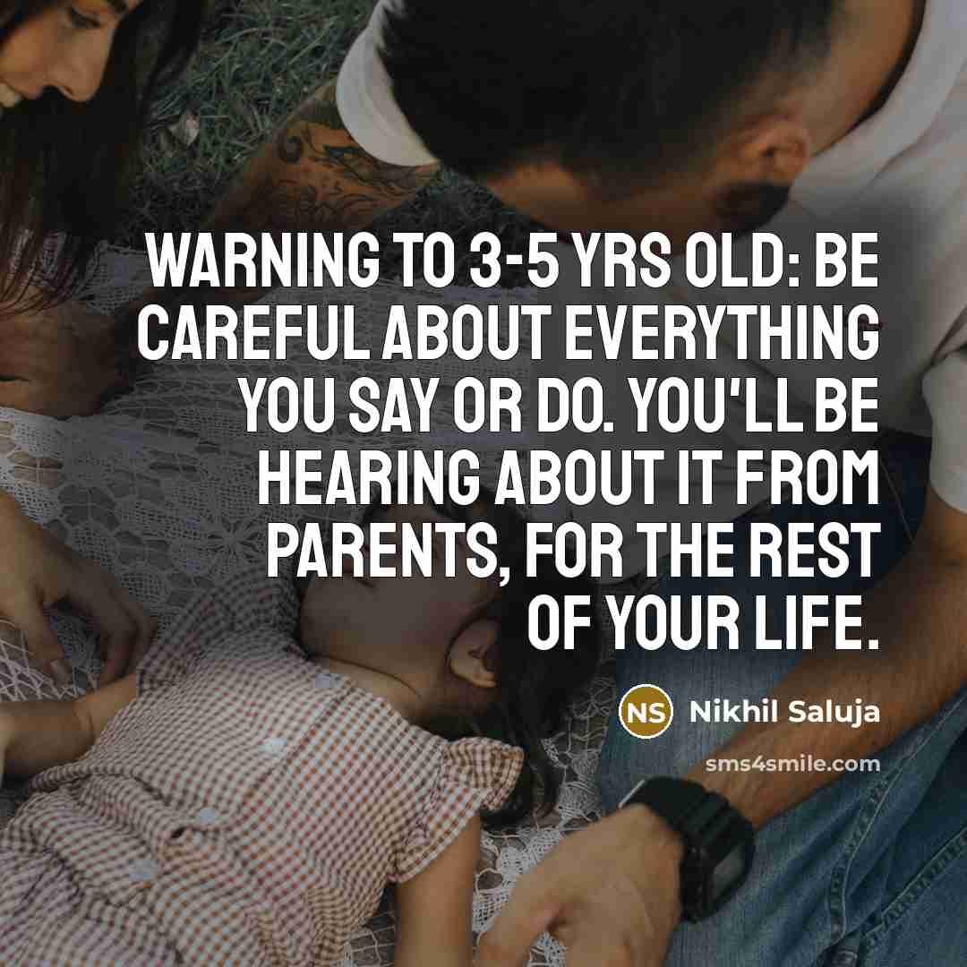 “Warning to 3-5 yrs old: Be careful about everything you…” quote by Nikhil Saluja