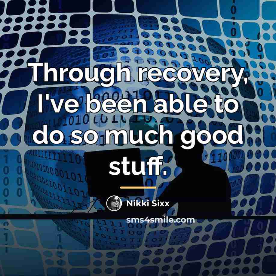 “Through recovery, I've been able to do so much good…” quote by Nikki Sixx