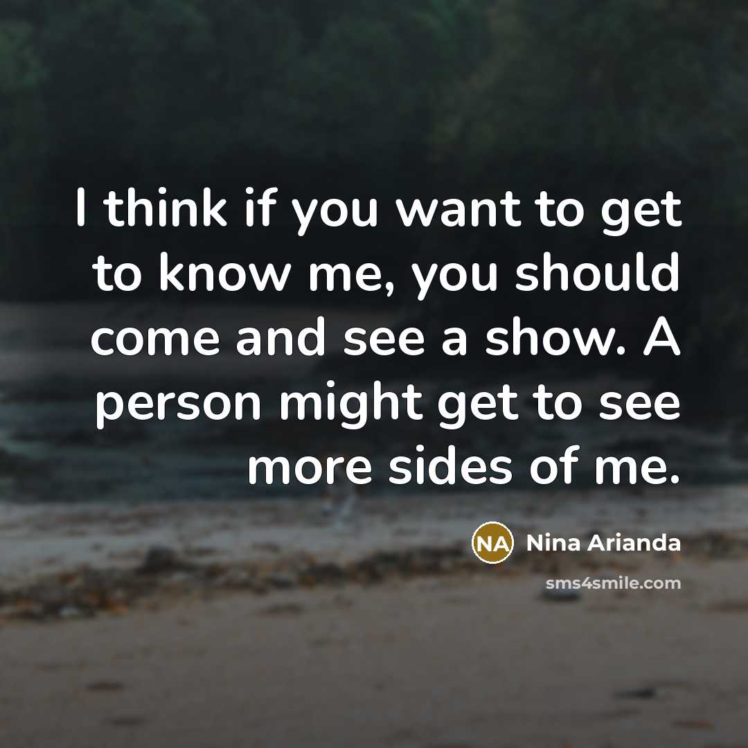 “I think if you want to get to know me,…” quote by Nina Arianda