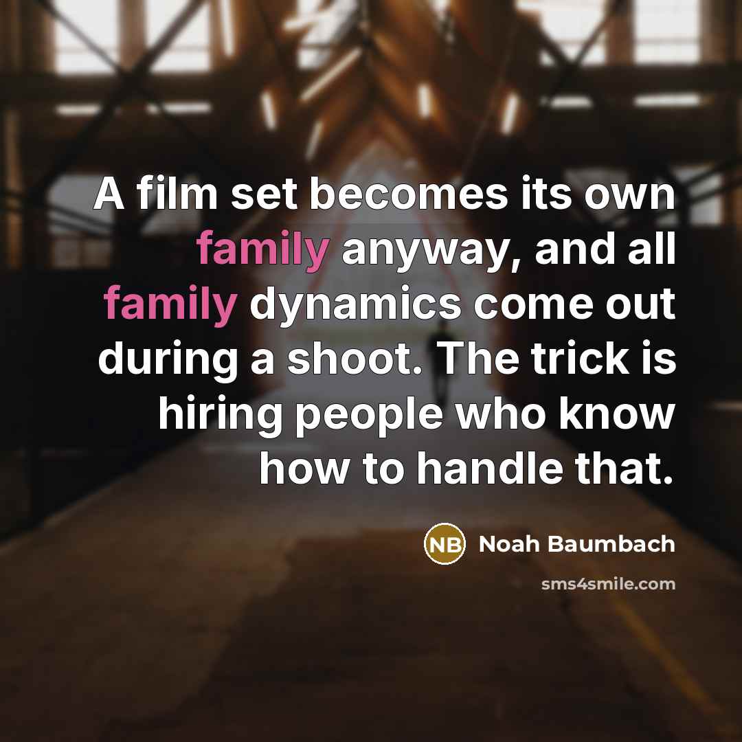 “A film set becomes its own family anyway, and all…” quote by Noah Baumbach