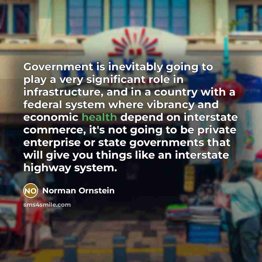“Government is inevitably going to play a very significant role…” quote by Norman Ornstein