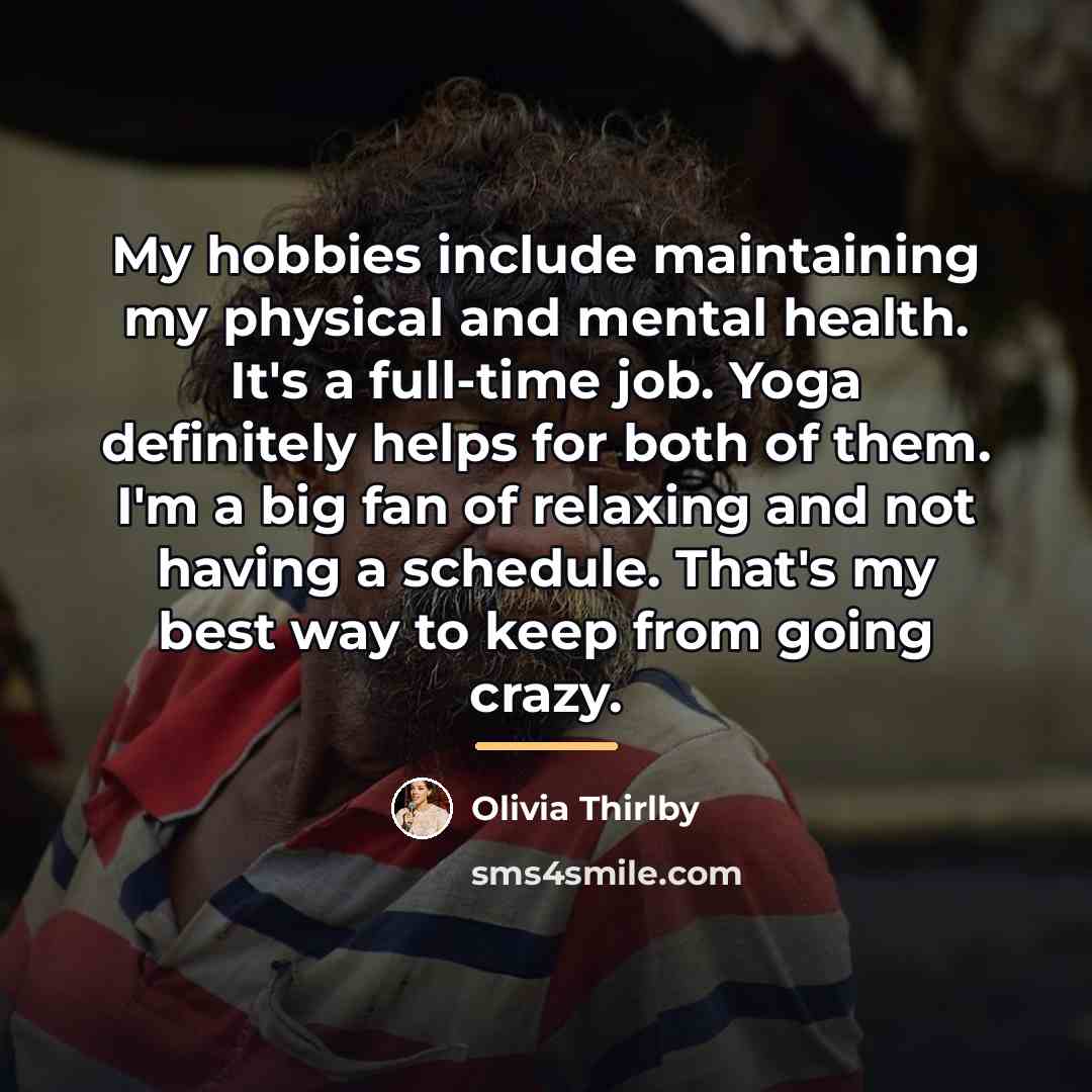 “My hobbies include maintaining my physical and mental health. It's…” quote by Olivia Thirlby