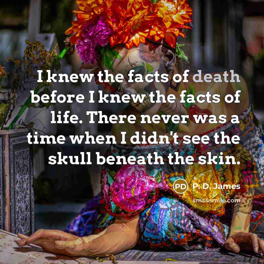 “I knew the facts of death before I knew the…” quote by P. D. James