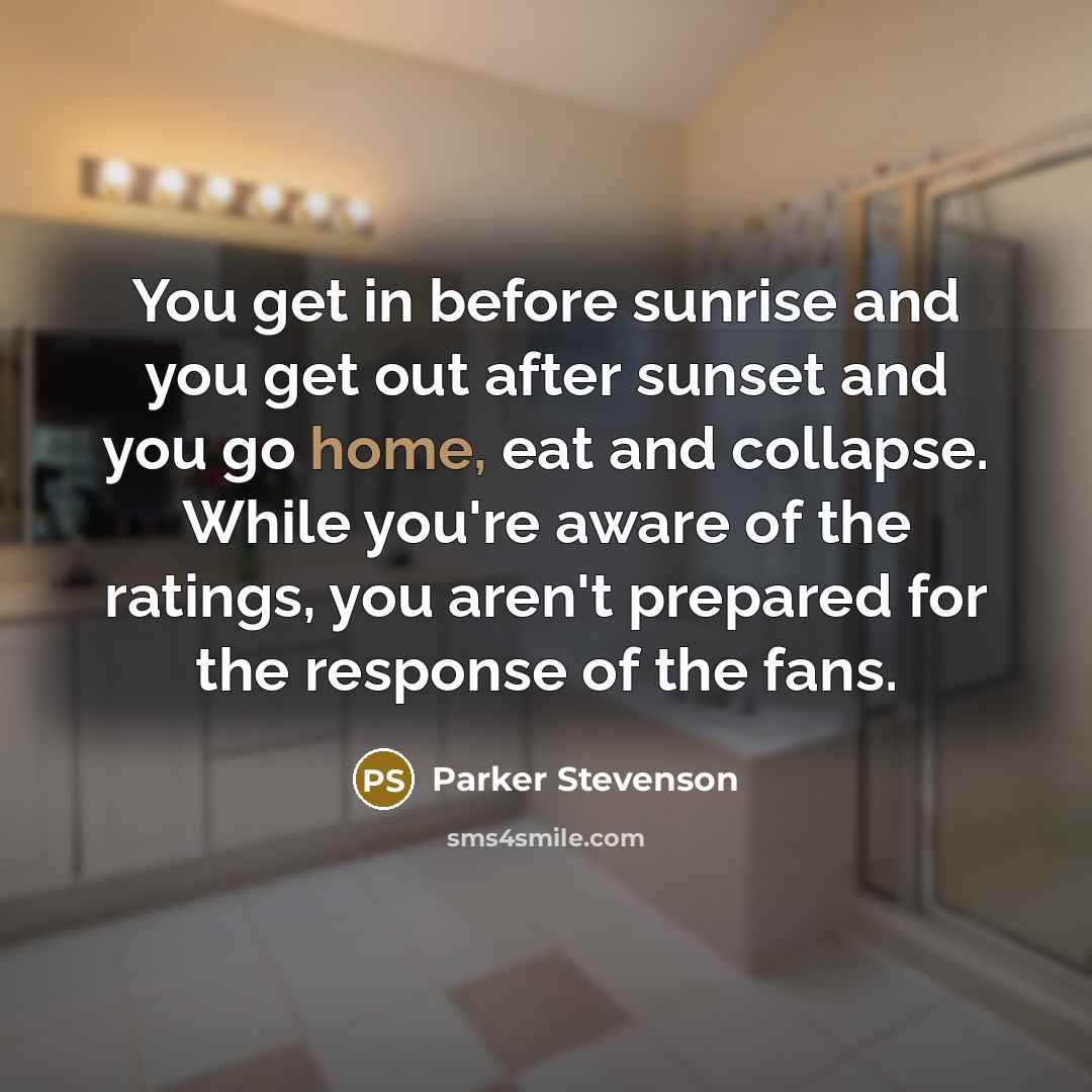 “You get in before sunrise and you get out after…” quote by Parker Stevenson