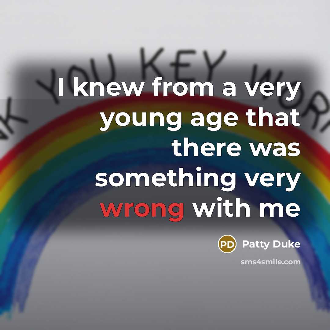 “I knew from a very young age that there was…” quote by Patty Duke