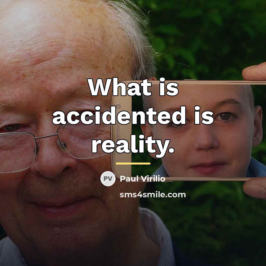“What is accidented is reality.…” quote by Paul Virilio