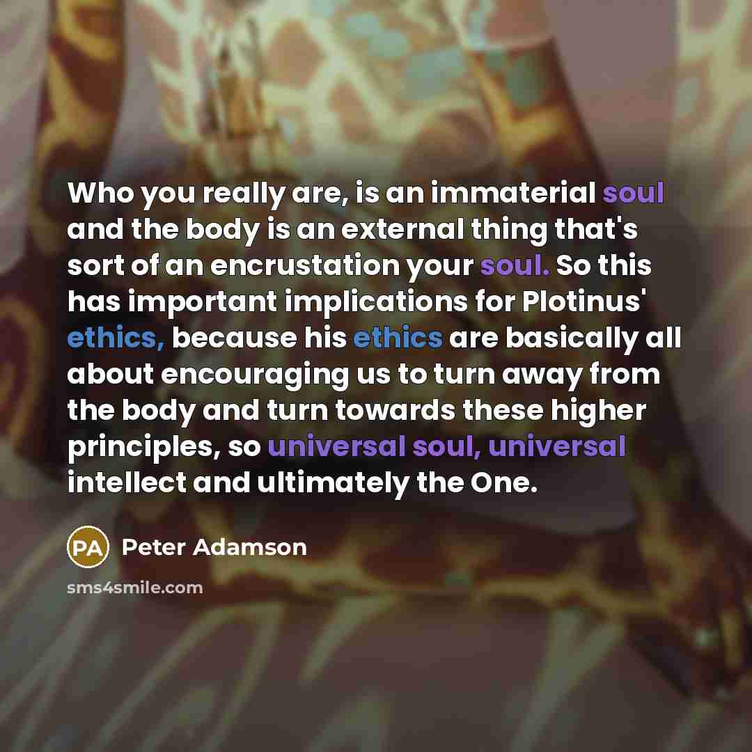 “Who you really are, is an immaterial soul and the…” quote by Peter Adamson