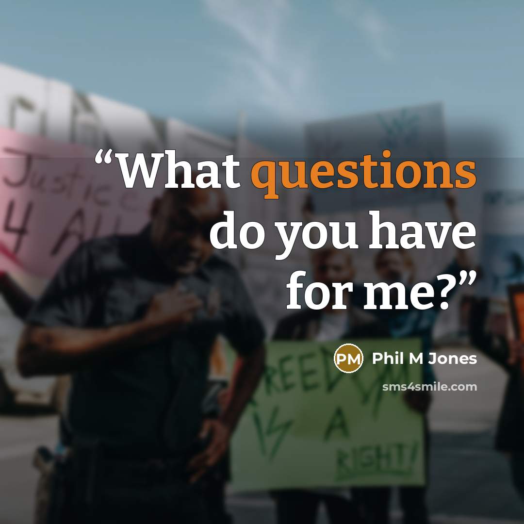 “What questions do you have for me?” quote by Phil M Jones