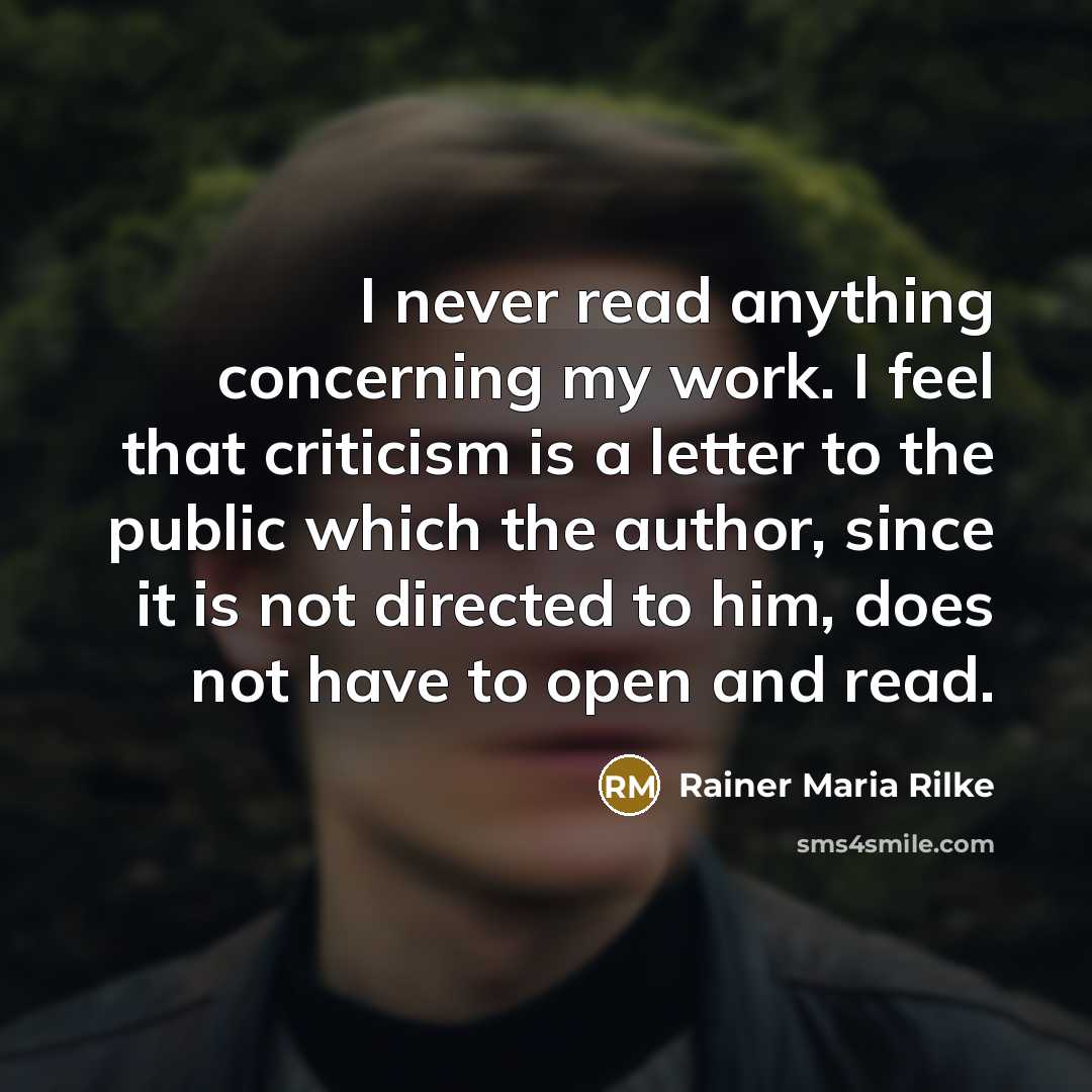 “I never read anything concerning my work. I feel that…” quote by Rainer Maria Rilke