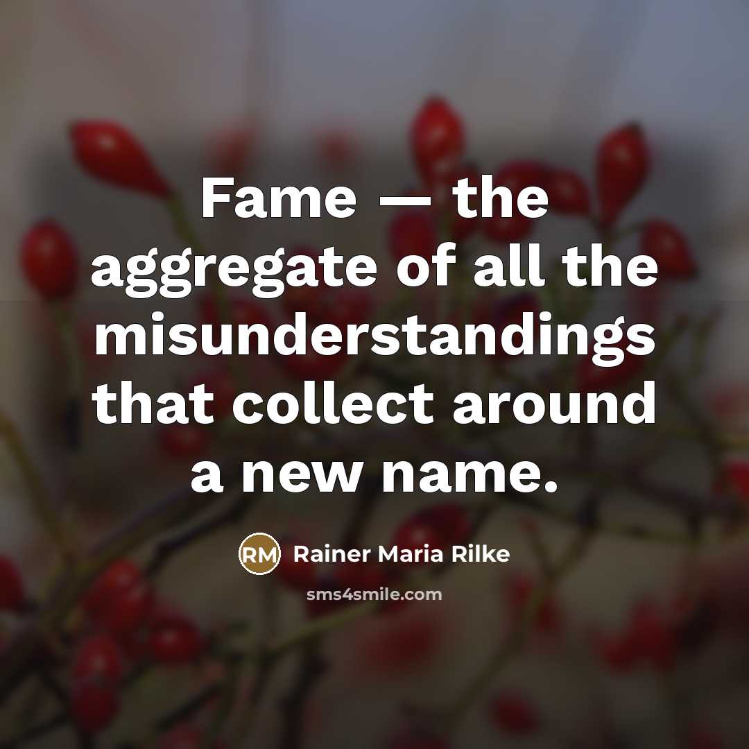 “Fame — the aggregate of all the misunderstandings that collect…” quote by Rainer Maria Rilke