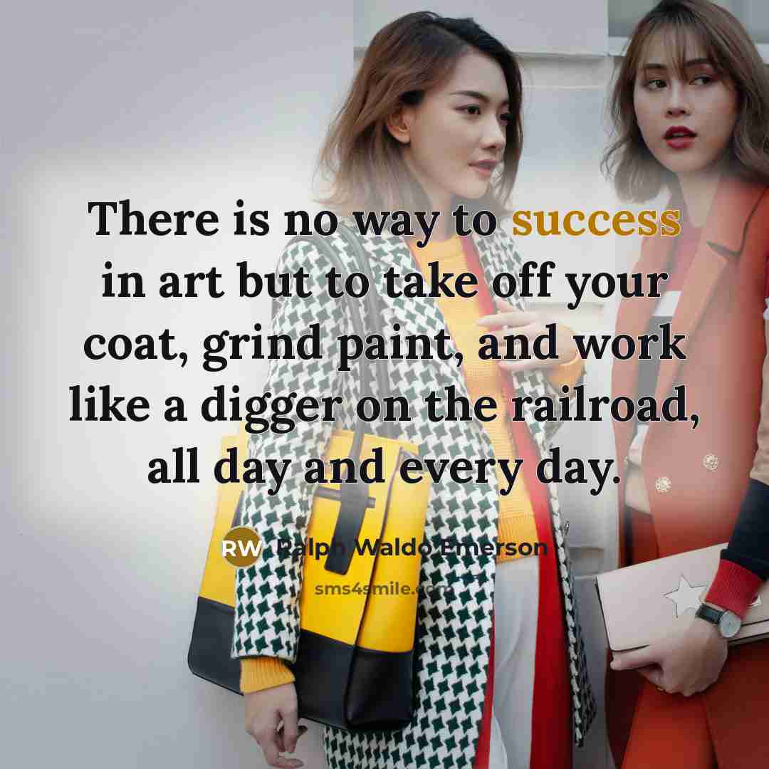 “There is no way to success in art but to…” quote by Ralph Waldo Emerson