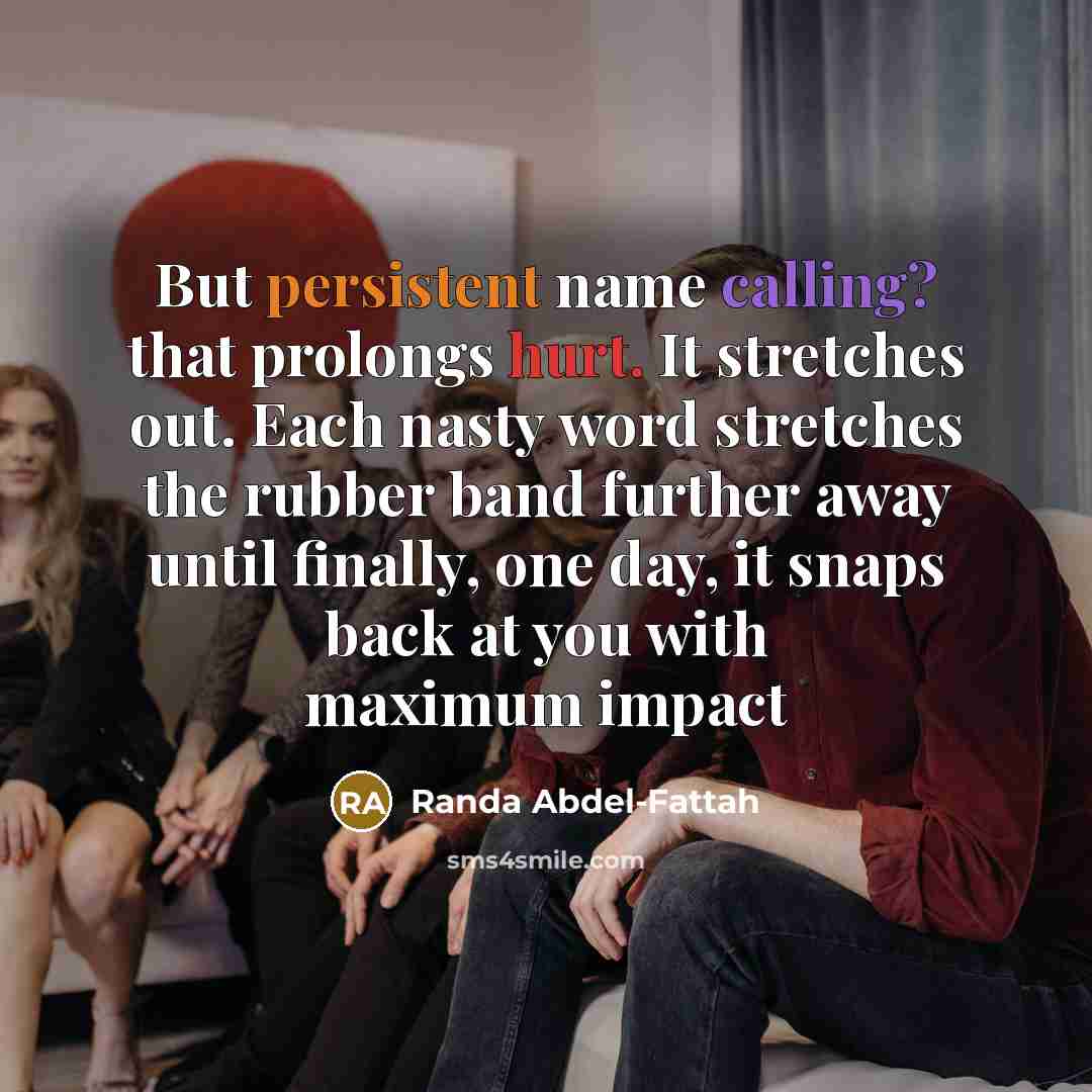 “But persistent name calling? that prolongs hurt. It stretches out.…” quote by Randa Abdel-Fattah