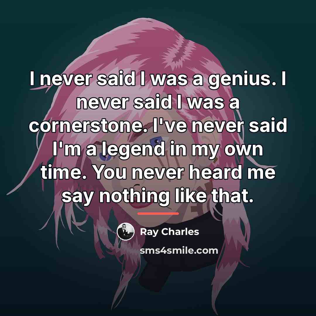 “I never said I was a genius. I never said…” quote by Ray Charles