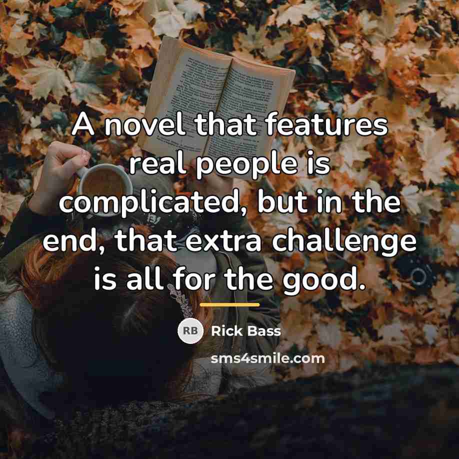 “A novel that features real people is complicated, but in…” quote by Rick Bass
