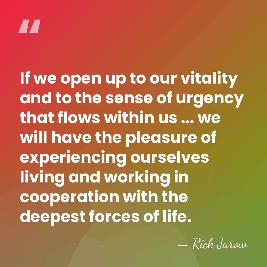 If we open up to our vitality and to the sense of&hellip; - Rick Jarow