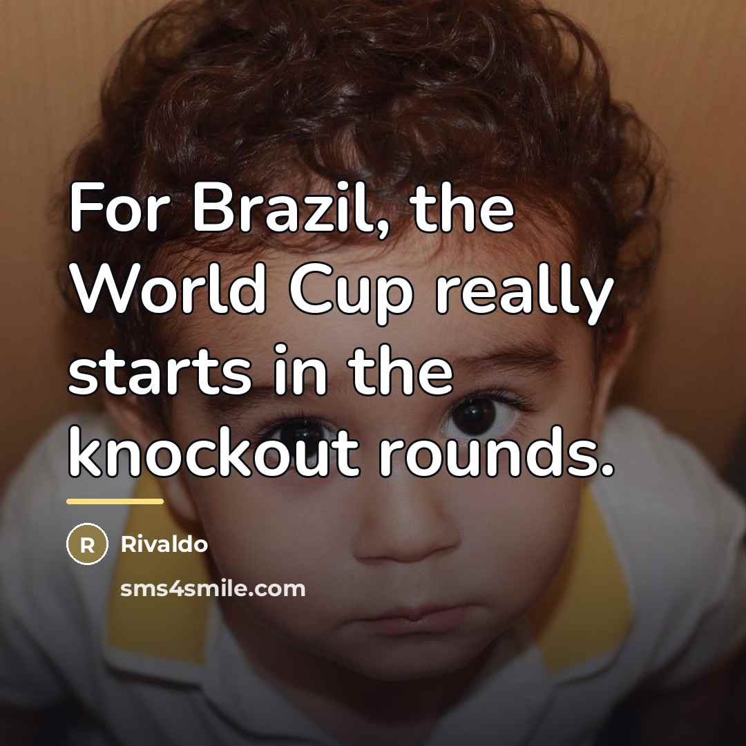 “For Brazil, the World Cup really starts in the knockout…” quote by Rivaldo