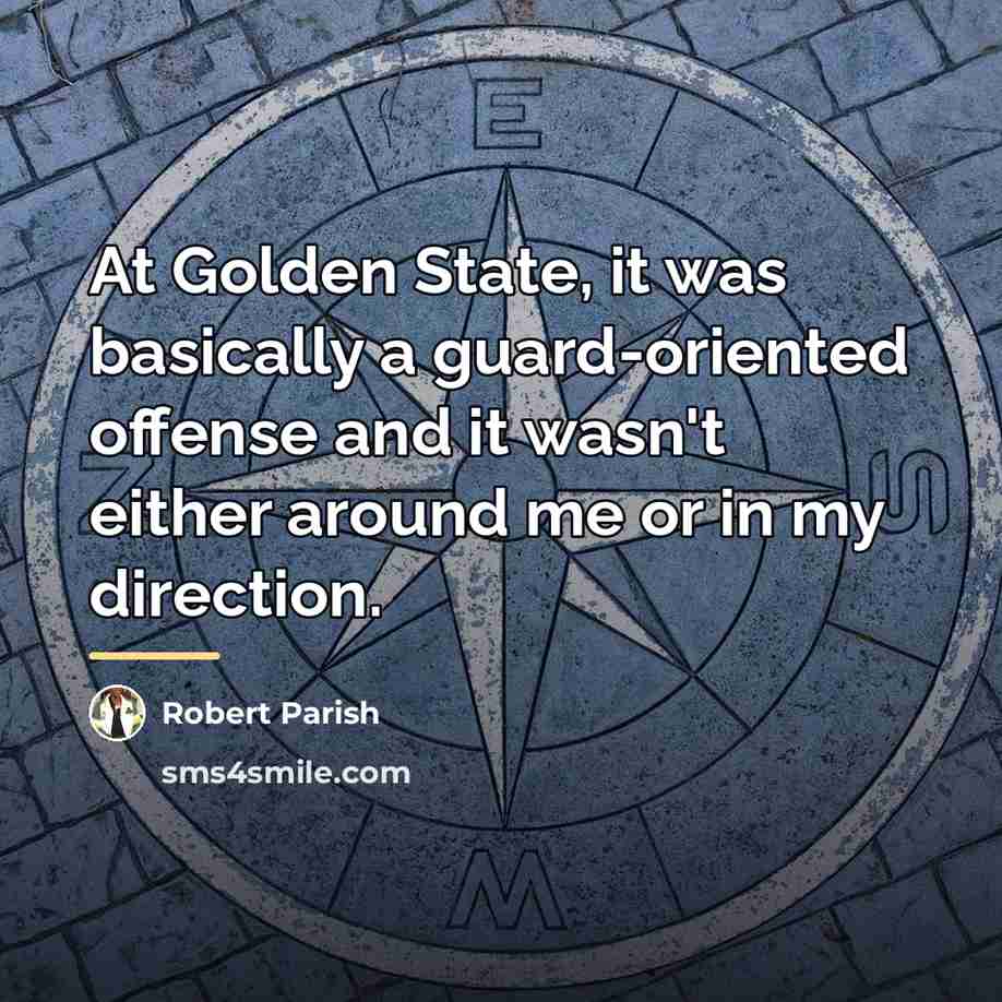 “At Golden State, it was basically a guard-oriented offense and…” quote by Robert Parish