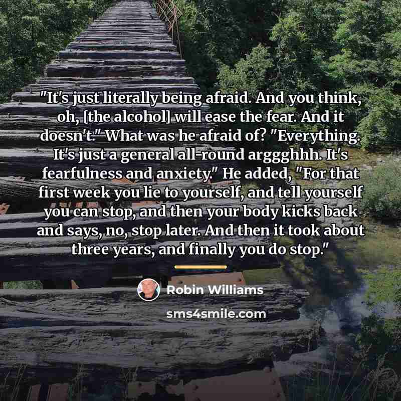 “"It's just literally being afraid. And you think, oh, [the…” quote by Robin Williams