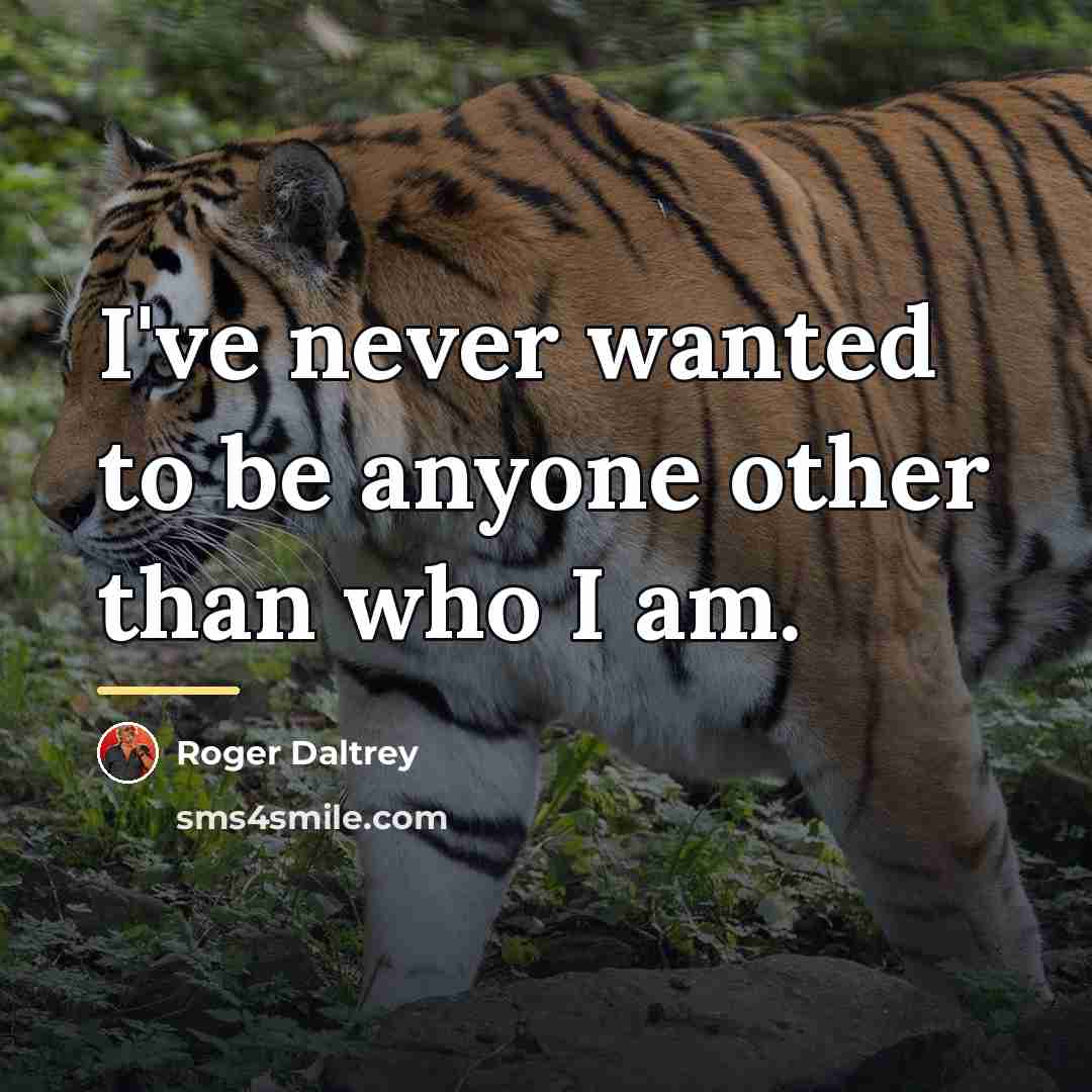 “I've never wanted to be anyone other than who I…” quote by Roger Daltrey