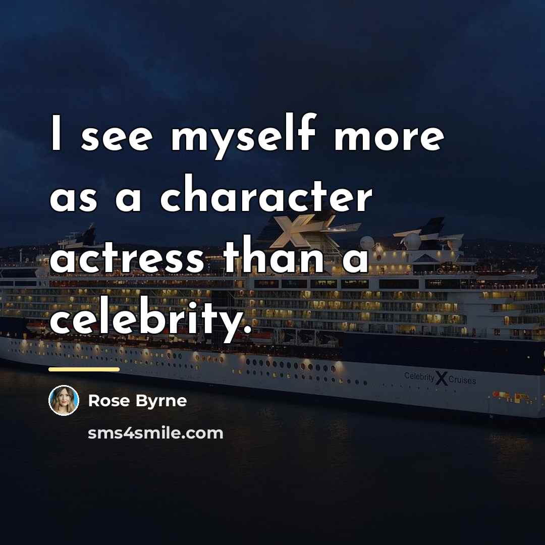 “I see myself more as a character actress than a…” quote by Rose Byrne