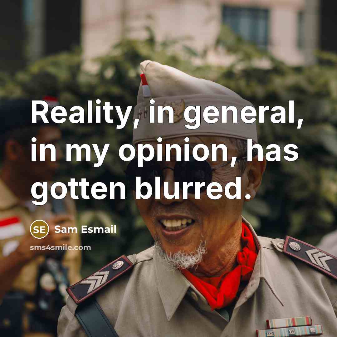 “Reality, in general, in my opinion, has gotten blurred.” quote by Sam Esmail
