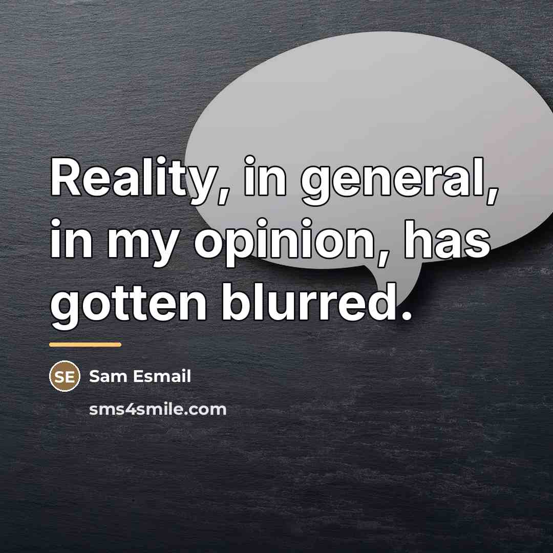 “Reality, in general, in my opinion, has gotten blurred.…” quote by Sam Esmail