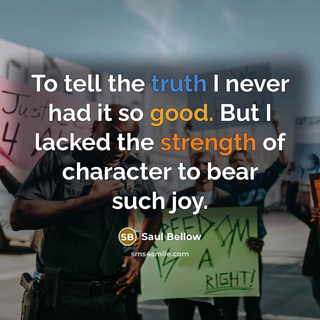 “To tell the truth I never had it so good.…” quote by Saul Bellow