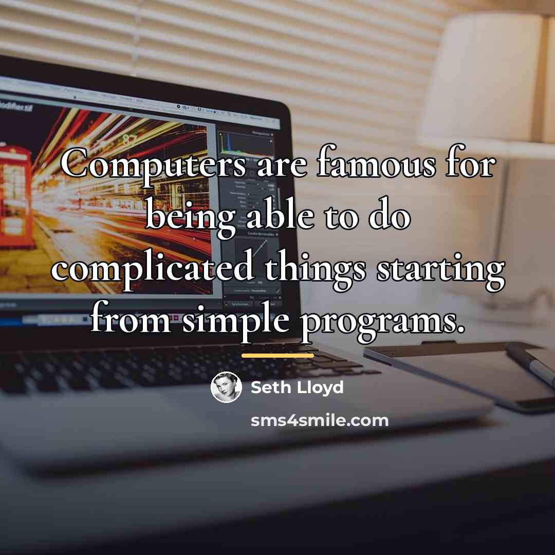 “Computers are famous for being able to do complicated things…” quote by Seth Lloyd