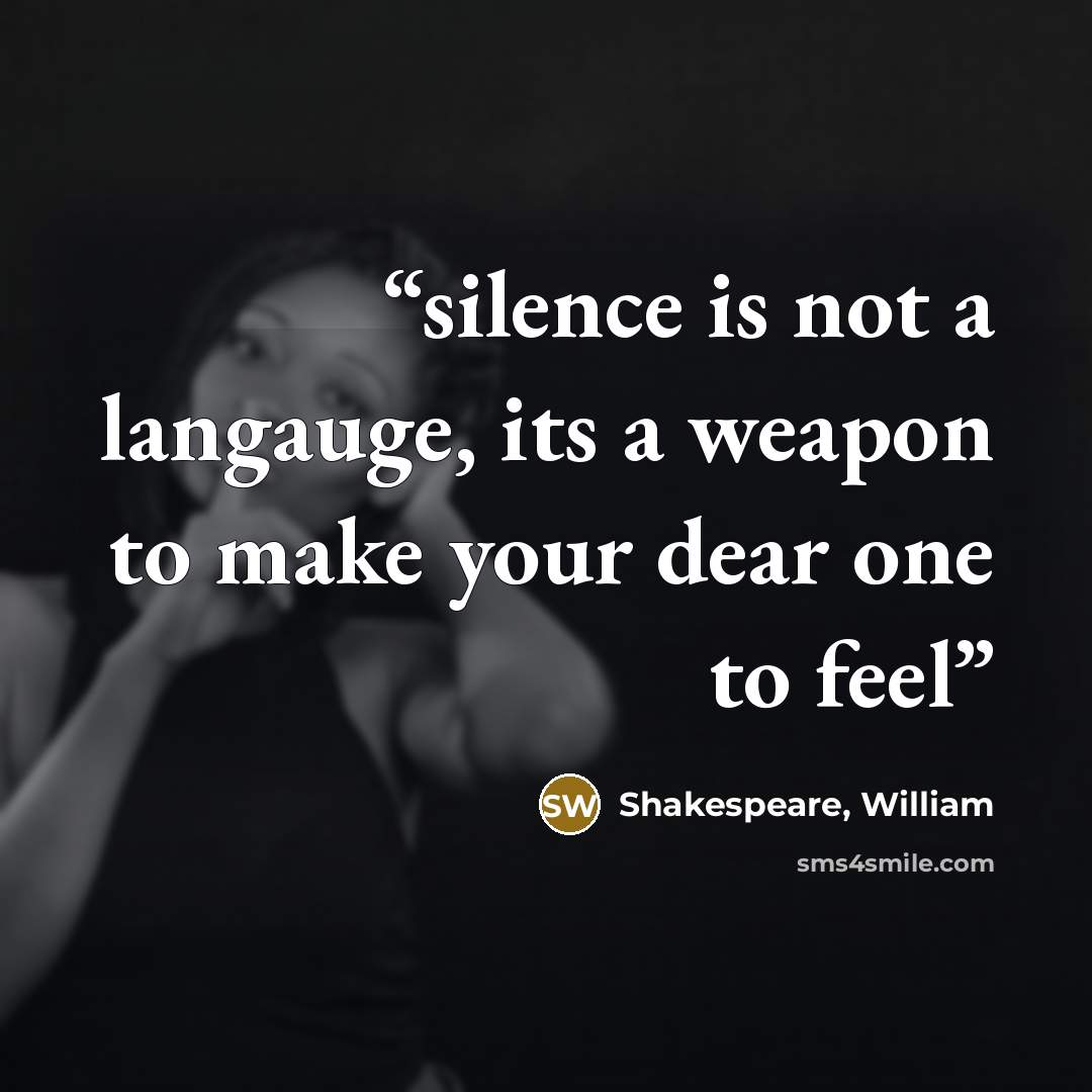 “silence is not a langauge, its a weapon to make your dear one to feel” quote by Shakespeare, William