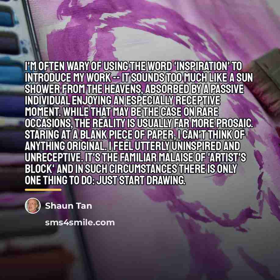 “I'm often wary of using the word 'inspiration' to introduce…” quote by Shaun Tan