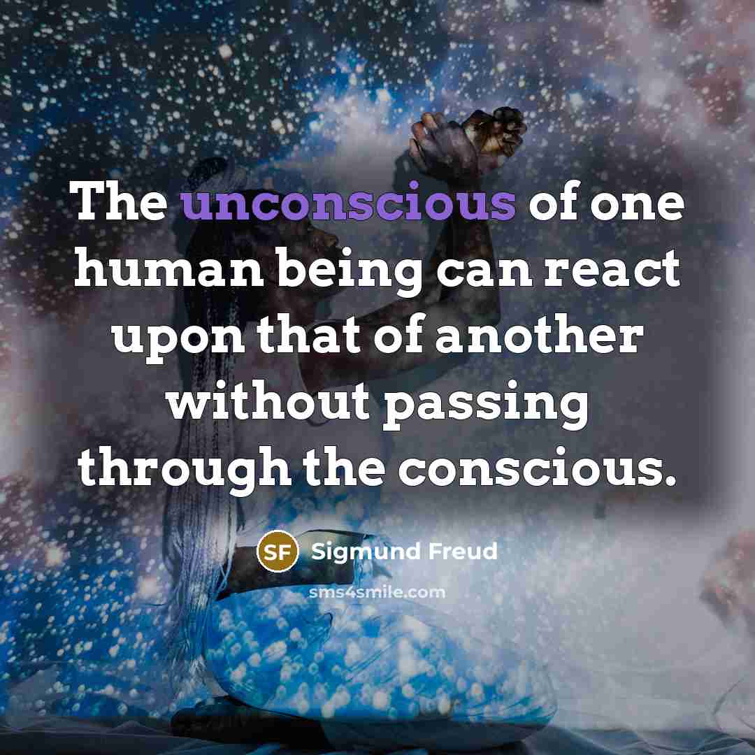 “The unconscious of one human being can react upon that…” quote by Sigmund Freud