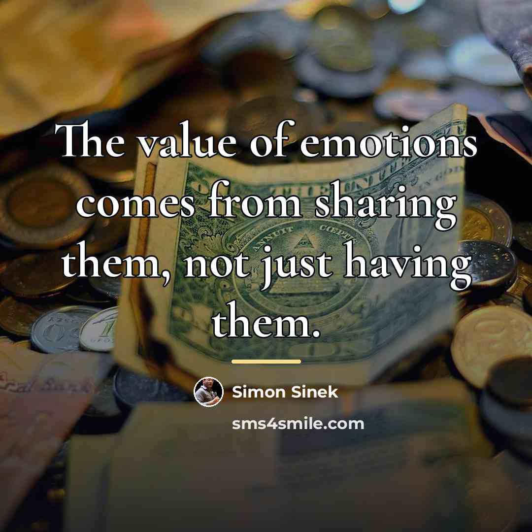 “The value of emotions comes from sharing them, not just…” quote by Simon Sinek